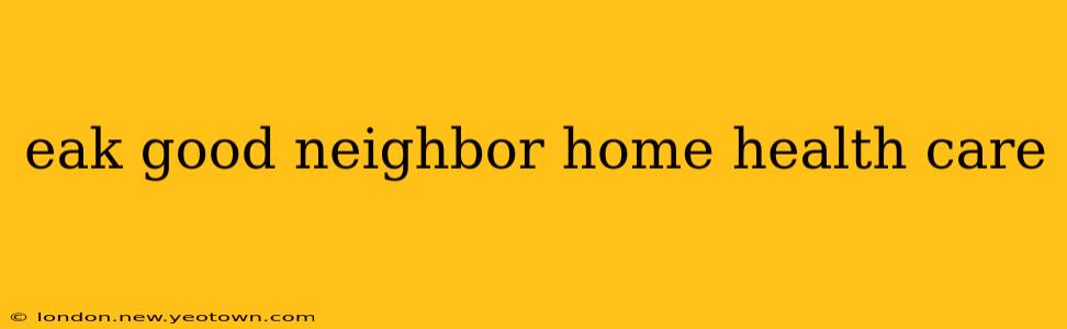eak good neighbor home health care