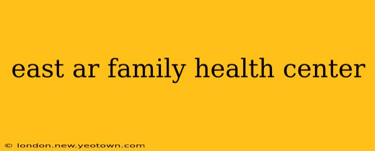 east ar family health center