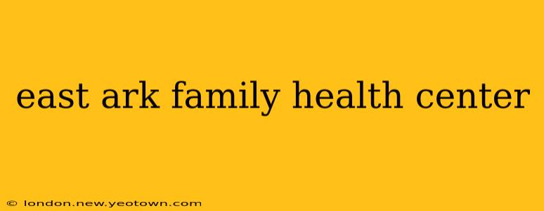 east ark family health center
