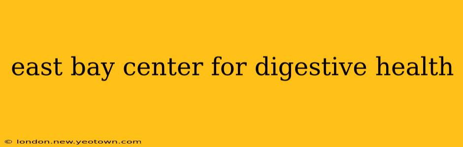 east bay center for digestive health