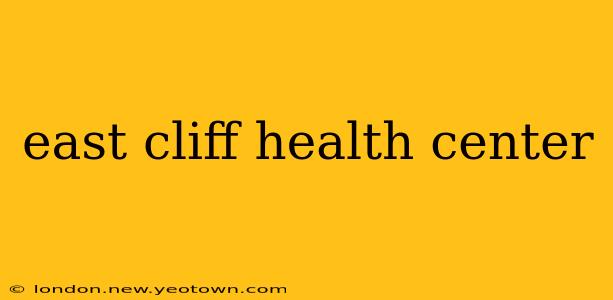 east cliff health center