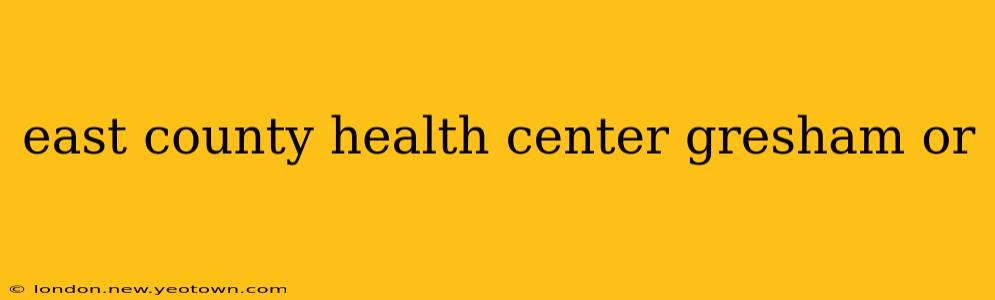 east county health center gresham or
