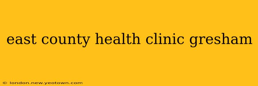 east county health clinic gresham