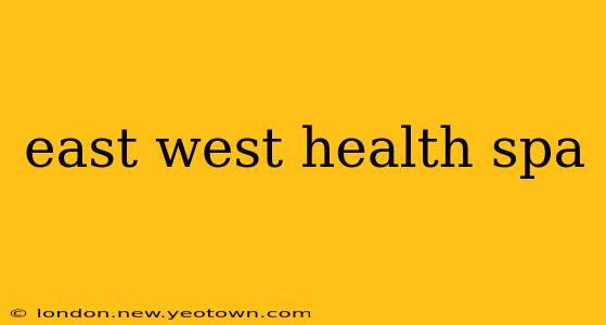 east west health spa