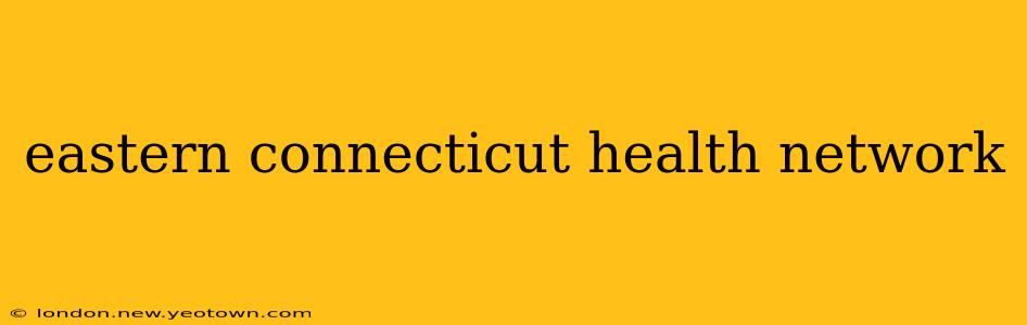 eastern connecticut health network