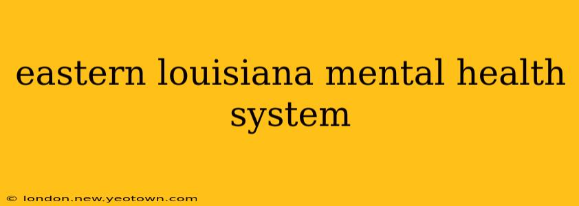 eastern louisiana mental health system