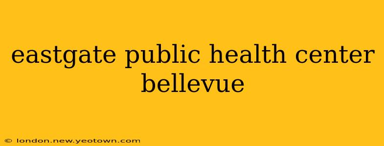 eastgate public health center bellevue