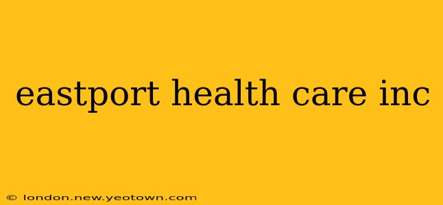 eastport health care inc