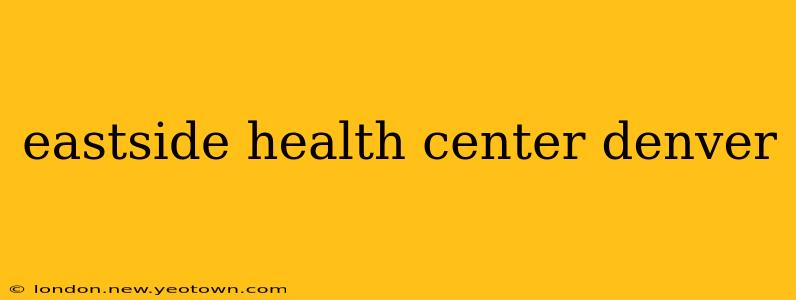 eastside health center denver