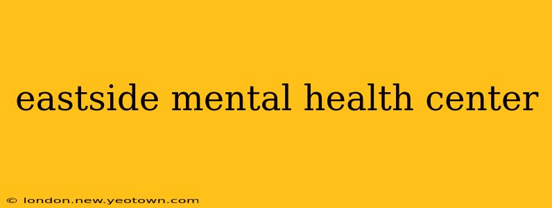 eastside mental health center