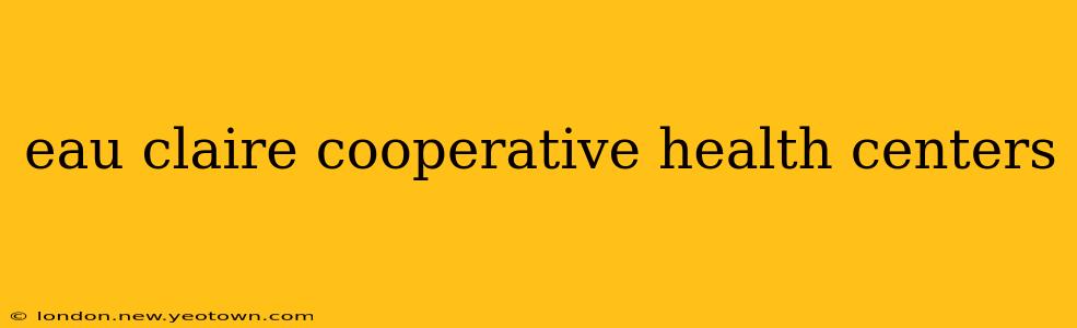 eau claire cooperative health centers