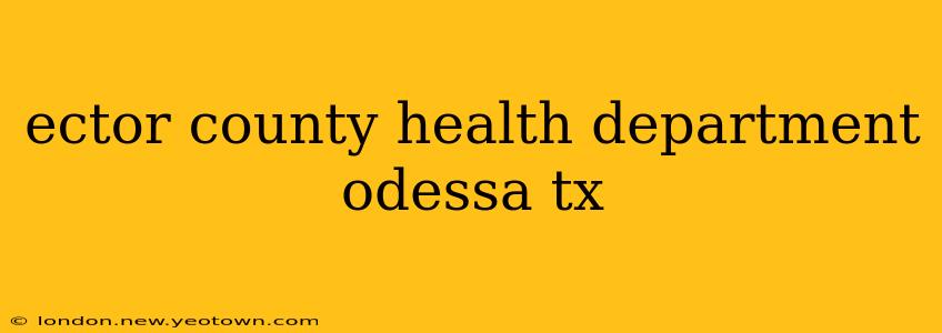 ector county health department odessa tx