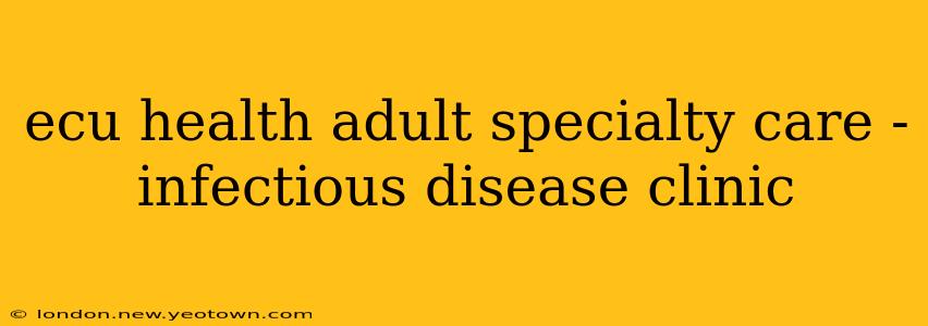 ecu health adult specialty care - infectious disease clinic