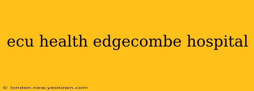 ecu health edgecombe hospital
