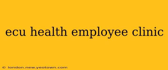 ecu health employee clinic