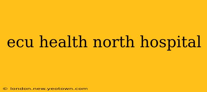 ecu health north hospital