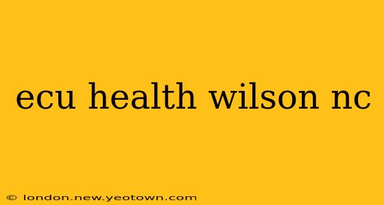 ecu health wilson nc