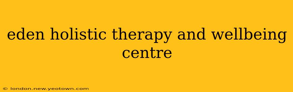 eden holistic therapy and wellbeing centre
