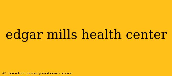edgar mills health center
