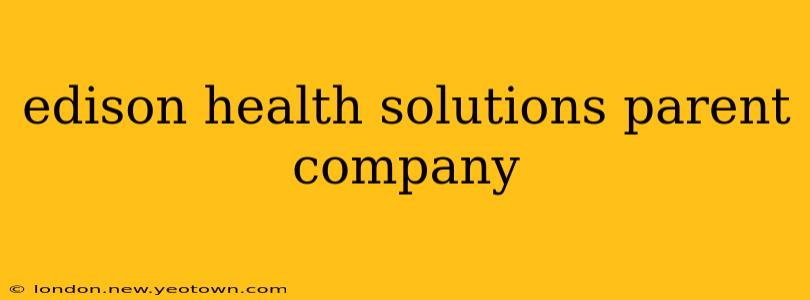 edison health solutions parent company