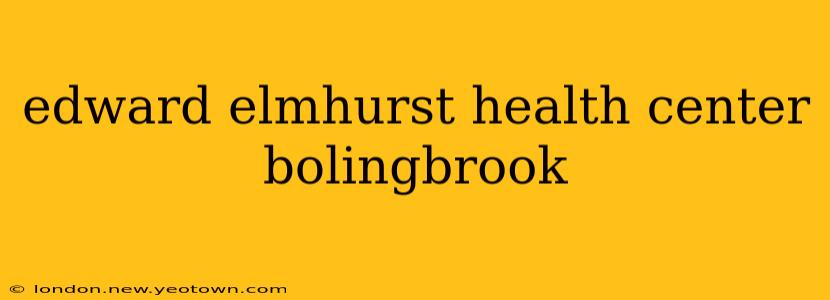 edward elmhurst health center bolingbrook