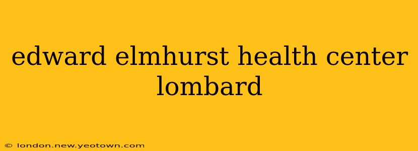 edward elmhurst health center lombard