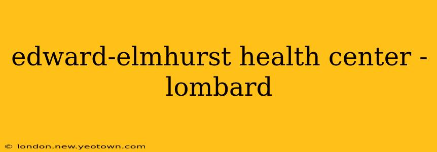 edward-elmhurst health center - lombard