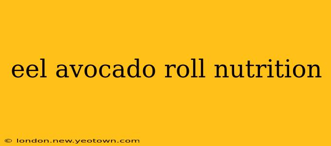 eel avocado roll nutrition