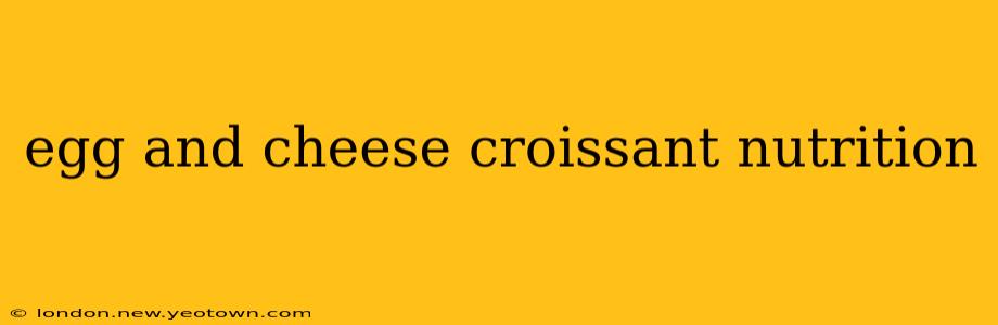 egg and cheese croissant nutrition