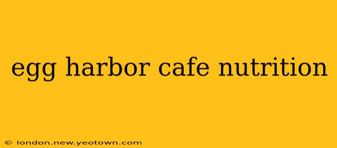 egg harbor cafe nutrition