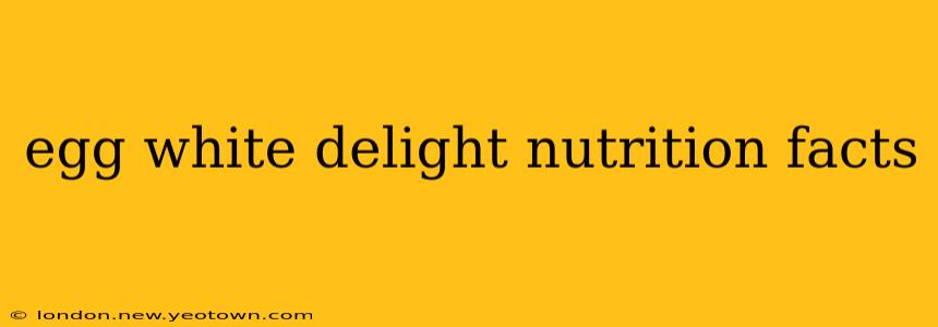 egg white delight nutrition facts