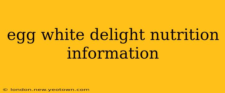 egg white delight nutrition information
