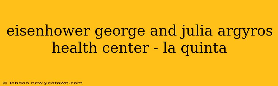 eisenhower george and julia argyros health center - la quinta