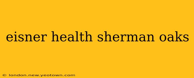 eisner health sherman oaks