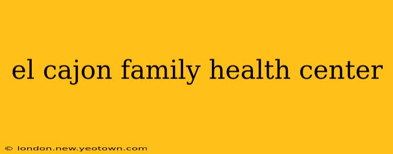 el cajon family health center
