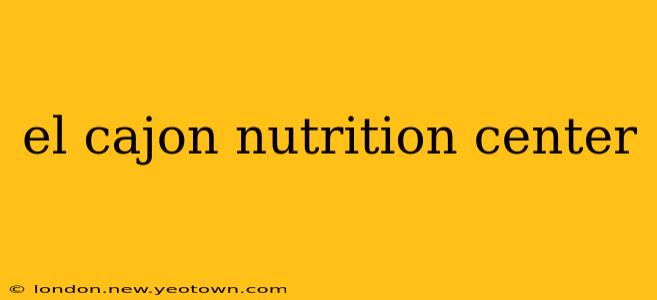 el cajon nutrition center