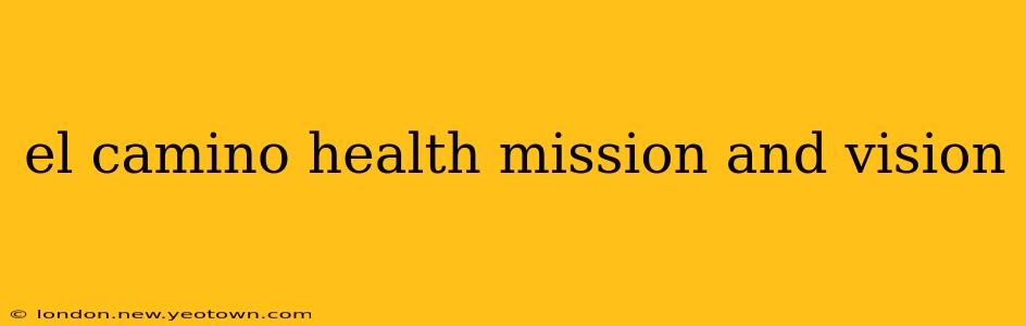 el camino health mission and vision