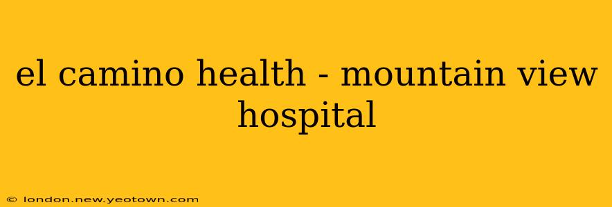 el camino health - mountain view hospital