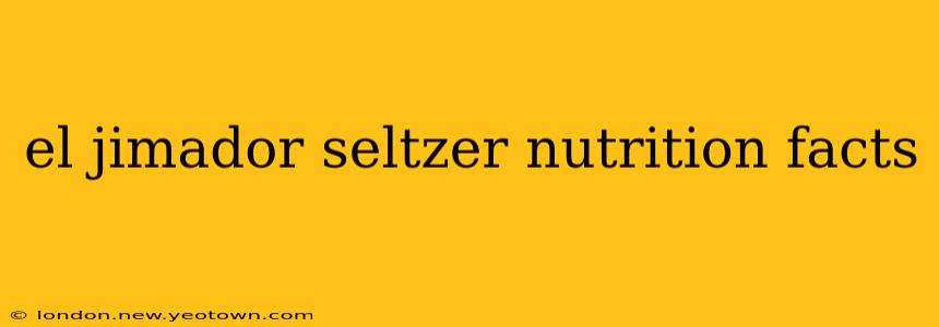 el jimador seltzer nutrition facts