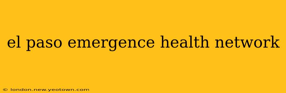el paso emergence health network