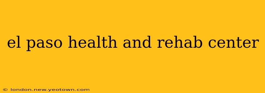 el paso health and rehab center