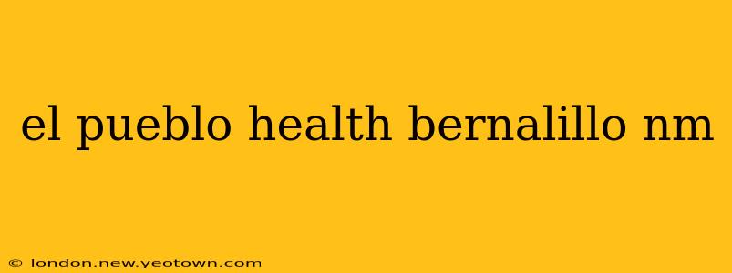el pueblo health bernalillo nm