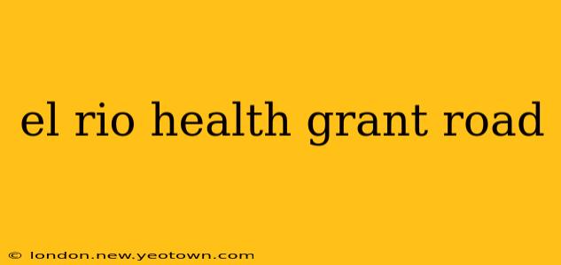 el rio health grant road