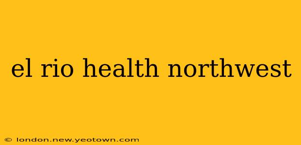 el rio health northwest