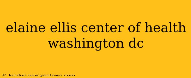 elaine ellis center of health washington dc