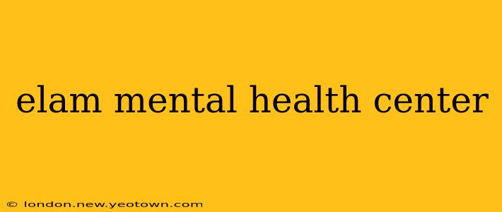 elam mental health center
