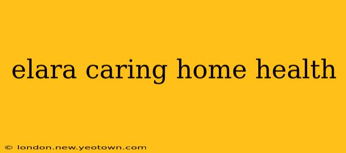 elara caring home health