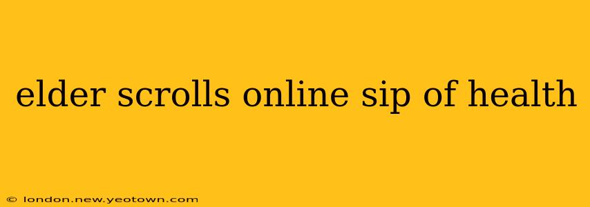 elder scrolls online sip of health