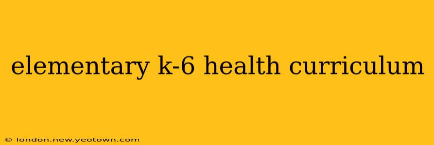 elementary k-6 health curriculum