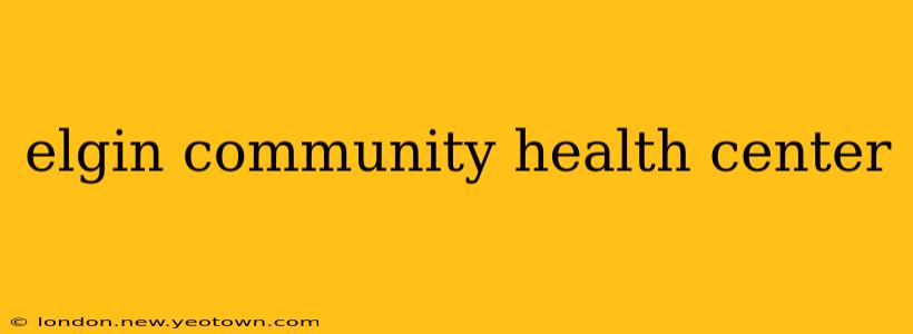 elgin community health center